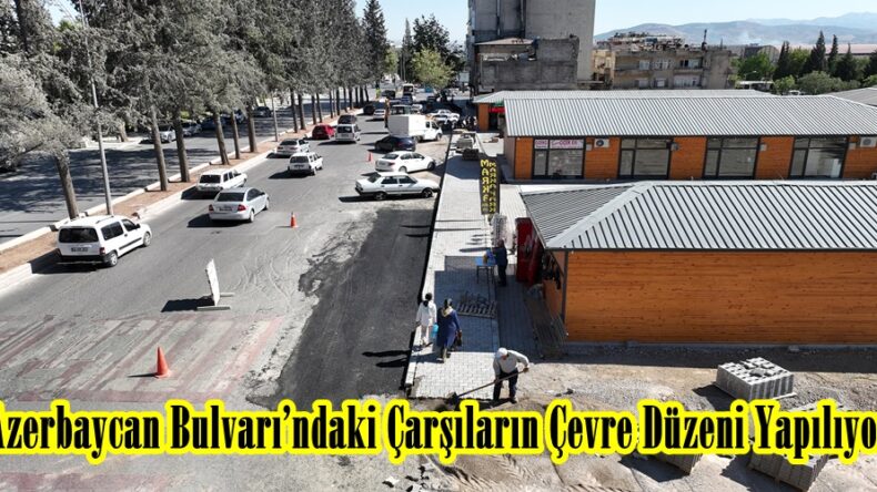 Azerbaycan Bulvarı’ndaki Çarşıların Çevre Düzeni Yapılıyor.