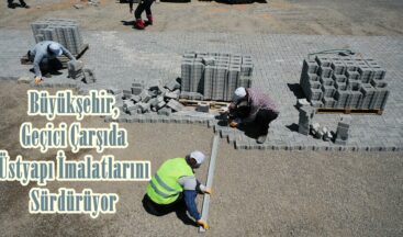 Büyükşehir, Geçici Çarşıda Üstyapı İmalatlarını Sürdürüyor.