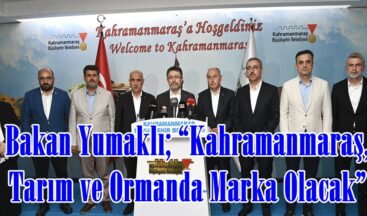 Bakan Yumaklı; “Kahramanmaraş, Tarım ve Ormanda Marka Olacak”