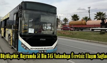 Büyükşehir, Bayramda 51 Bin 345 Vatandaşa Ücretsiz Ulaşım Sağladı.