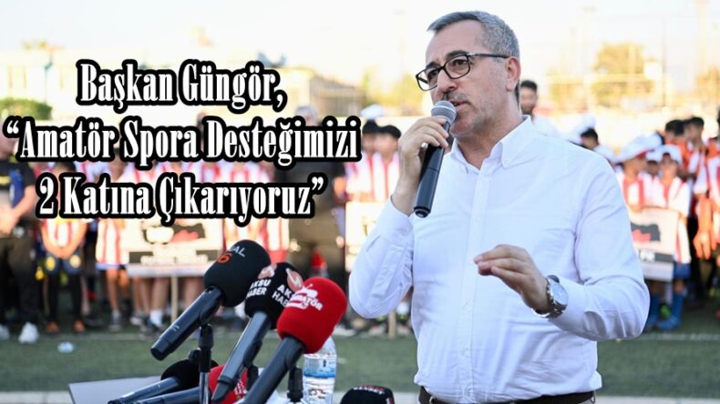 Başkan Güngör, “Amatör Spora Desteğimizi 2 Katına Çıkarıyoruz”
