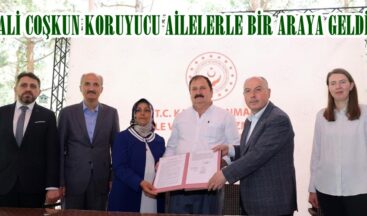 VALİ COŞKUN KORUYUCU AİLELERLE BİR ARAYA GELDİ.