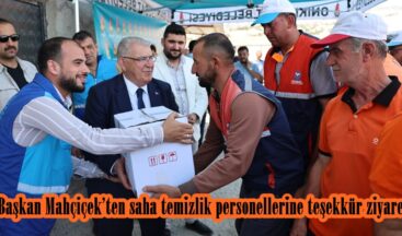 Başkan Mahçiçek’ten saha temizlik personellerine teşekkür ziyareti.
