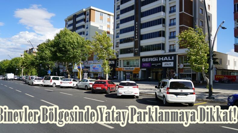 Binevler Bölgesinde Yatay Parklanmaya Dikkat!