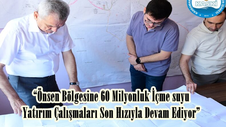 “Önsen Bölgesine 60 Milyonluk İçme suyu Yatırım Çalışmaları Son Hızıyla Devam Ediyor”