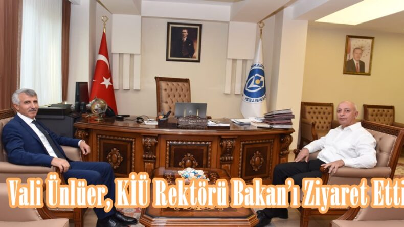 Vali Ünlüer, KİÜ Rektörü Bakan’ı Ziyaret Etti.