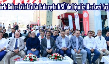 Türk Böbrek Vakfı Katkılarıyla KSÜ’de Diyaliz Merkezi Açıldı.