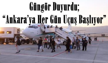 Güngör Duyurdu; “Ankara’ya Her Gün Uçuş Başlıyor”