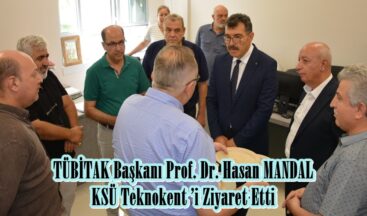 TÜBİTAK Başkanı Prof. Dr. Hasan MANDAL KSÜ Teknokent ’i Ziyaret Etti.