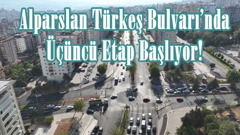 Alparslan Türkeş Bulvarı’nda Üçüncü Etap Başlıyor!.