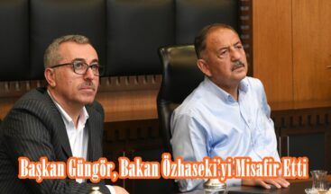 Başkan Güngör, Bakan Özhaseki’yi Misafir Etti.