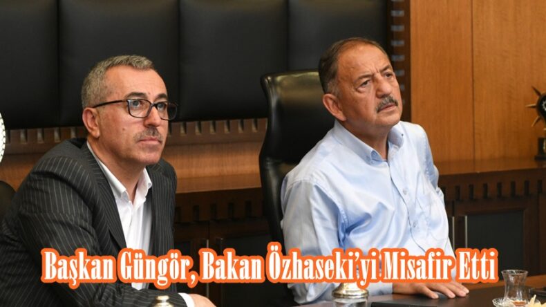 Başkan Güngör, Bakan Özhaseki’yi Misafir Etti.