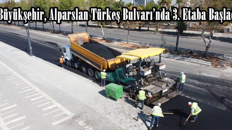 Büyükşehir, Alparslan Türkeş Bulvarı’nda 3. Etaba Başladı.