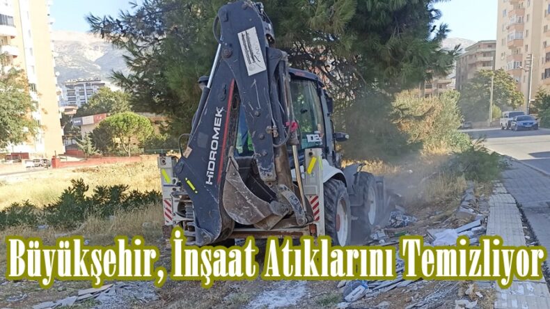 Büyükşehir, İnşaat Atıklarını Temizliyor.