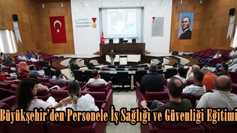 Büyükşehir’den Personele İş Sağlığı ve Güvenliği Eğitimi.