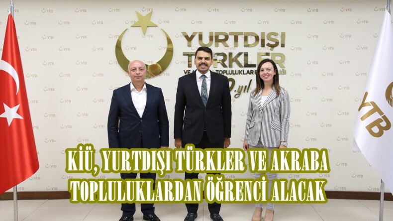 KİÜ, YURTDIŞI TÜRKLER VE AKRABA TOPLULUKLARDAN ÖĞRENCİ ALACAK.