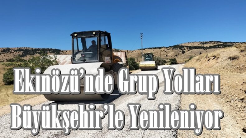 Ekinözü’nde Grup Yolları Büyükşehir’le Yenileniyor.