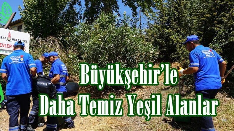 Büyükşehir’le Daha Temiz Yeşil Alanlar.