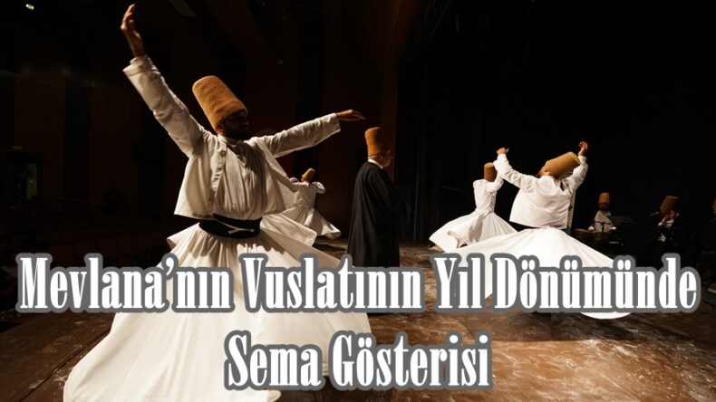 Mevlana’nın Vuslatının Yıl Dönümünde Sema Gösterisi.