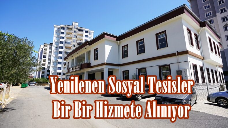 Yenilenen Sosyal Tesisler Bir Bir Hizmete Alınıyor.