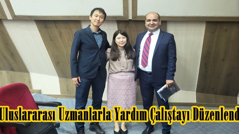 Uluslararası Uzmanlarla Yardım Çalıştayı Düzenlendi.