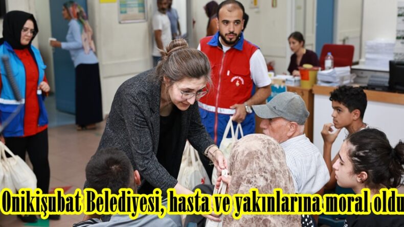 Onikişubat Belediyesi, hasta ve yakınlarına moral oldu.