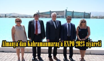 Almanya’dan Kahramanmaraş’a EXPO 2023 ziyareti.