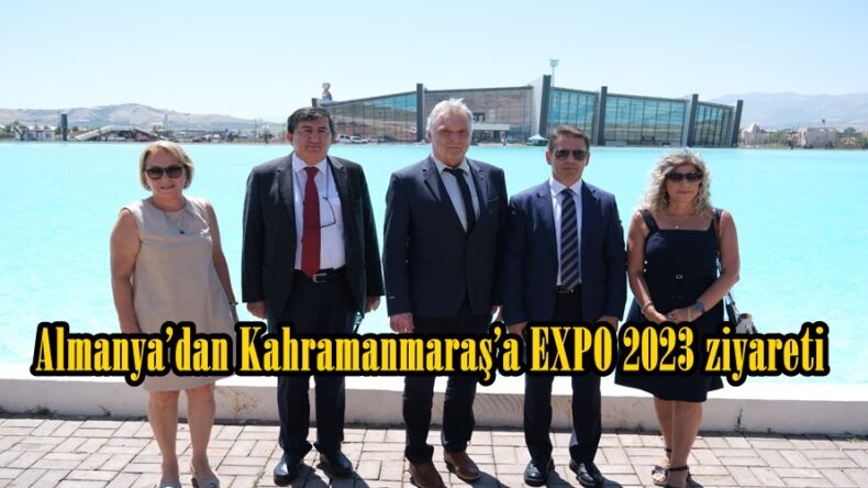 Almanya’dan Kahramanmaraş’a EXPO 2023 ziyareti.