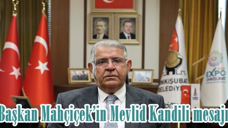 Başkan Mahçiçek’in Mevlid Kandili mesajı.