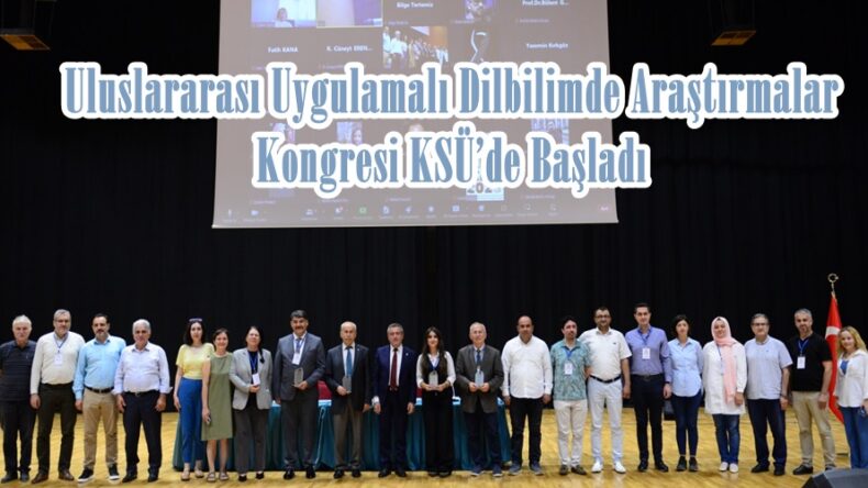 7.Uluslararası Uygulamalı Dilbilimde Araştırmalar Kongresi KSÜ’de Başladı.