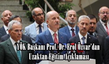 YÖK Başkanı Prof. Dr. Erol Özvar’dan Uzaktan Eğitim Açıklaması.