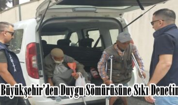 Büyükşehir’den Duygu Sömürüsüne Sıkı Denetim.