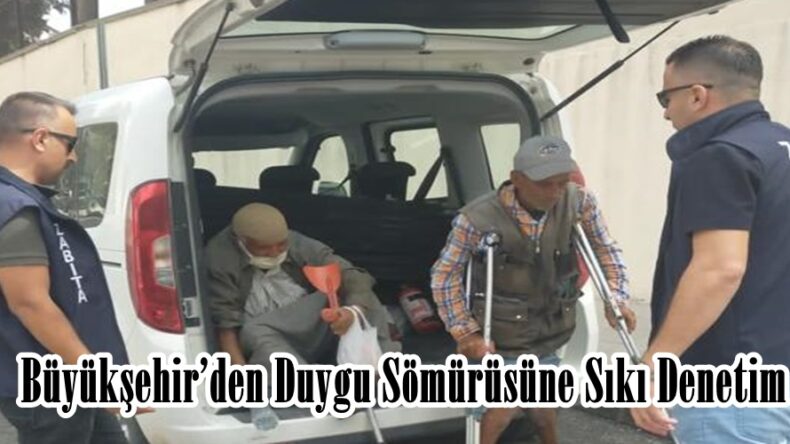Büyükşehir’den Duygu Sömürüsüne Sıkı Denetim.