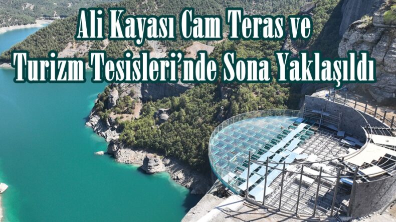 Ali Kayası Cam Teras ve Turizm Tesisleri’nde Sona Yaklaşıldı.