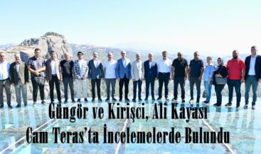 Güngör ve Kirişci, Ali Kayası Cam Teras’ta İncelemelerde Bulundu.