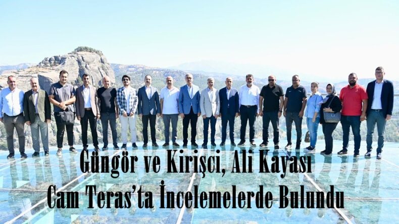 Güngör ve Kirişci, Ali Kayası Cam Teras’ta İncelemelerde Bulundu.
