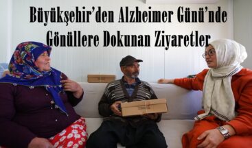 Büyükşehir’den Alzheimer Günü’nde Gönüllere Dokunan Ziyaretler.