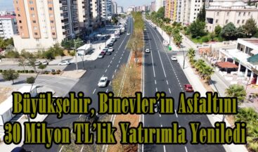 Büyükşehir, Binevler’in Asfaltını 30 Milyon TL’lik Yatırımla Yeniledi.