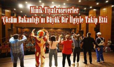 Minik Tiyatroseverler ‘Çözüm Bakanlığı’nı Büyük Bir İlgiyle Takip Etti.