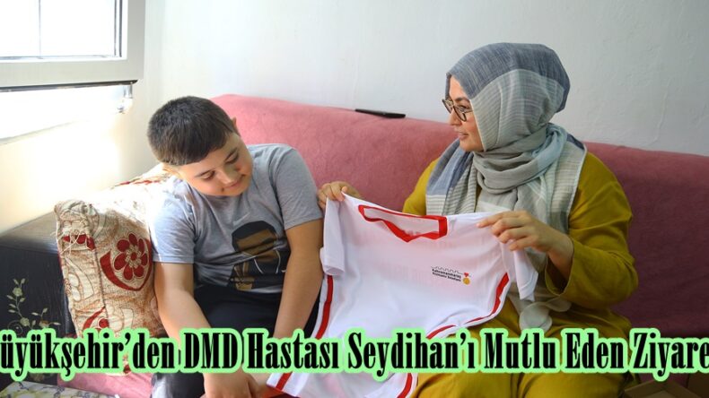 Büyükşehir’den DMD Hastası Seydihan’ı Mutlu Eden Ziyaret.