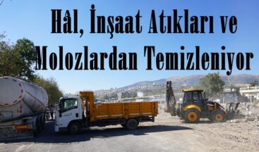 Hâl, İnşaat Atıkları ve Molozlardan Temizleniyor.