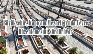 Büyükşehir, Kapıçam Mezarlığı’nda Çevre Düzenlemesini Sürdürüyor.