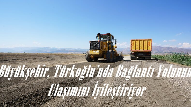 Büyükşehir, Türkoğlu’nda Bağlantı Yolunun Ulaşımını İyileştiriyor.
