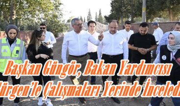 Başkan Güngör, Bakan Yardımcısı Gürgen’le Çalışmaları Yerinde İnceledi.