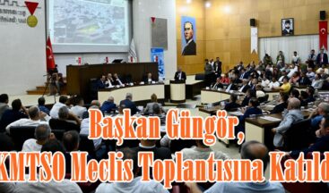 Başkan Güngör, KMTSO Meclis Toplantısına Katıldı.