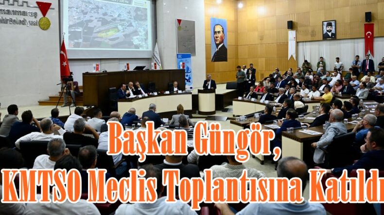 Başkan Güngör, KMTSO Meclis Toplantısına Katıldı.