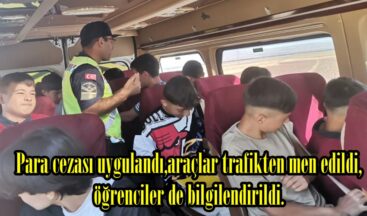 Para cezası uygulandı,araçlar trafikten men edildi,öğrenciler de bilgilendirildi.