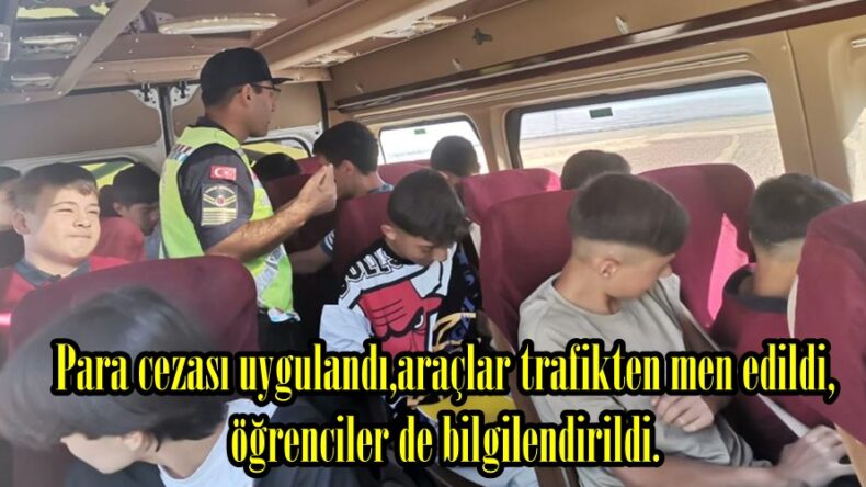 Para cezası uygulandı,araçlar trafikten men edildi,öğrenciler de bilgilendirildi.