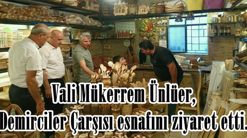 Vali Mükerrem Ünlüer, Demirciler Çarşısı esnafını ziyaret etti.