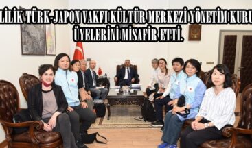 VALİLİK TÜRK-JAPON VAKFI KÜLTÜR MERKEZİ YÖNETİM KURULU ÜYELERİNİ MİSAFİR ETTİ.